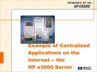 Example of Centralized Applications on the Internet -- the HP e3000 Server