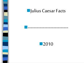 Julius Caesar Facts --------------------------- 2010