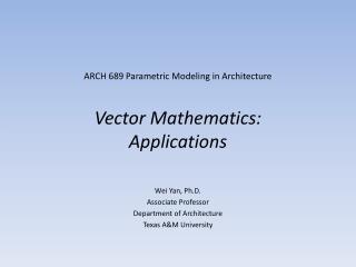 ARCH 689 Parametric Modeling in Architecture Vector Mathematics: Applications