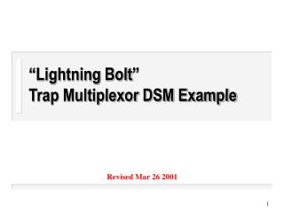 “Lightning Bolt” Trap Multiplexor DSM Example