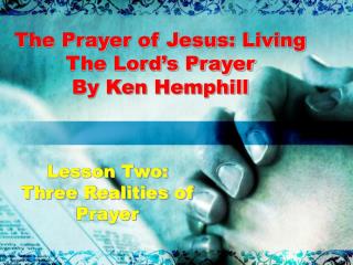 The Prayer of Jesus: Living The Lord’s Prayer By Ken Hemphill
