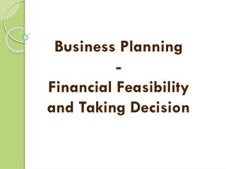 Business Planning - Financial Feasibility and Taking Decision