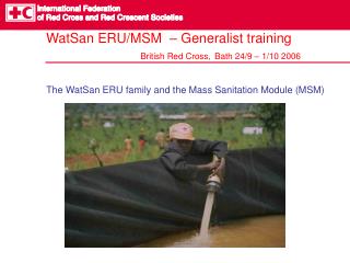 WatSan ERU/MSM – Generalist training British Red Cross, Bath 24/9 – 1/10 2006