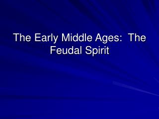 The Early Middle Ages: The Feudal Spirit