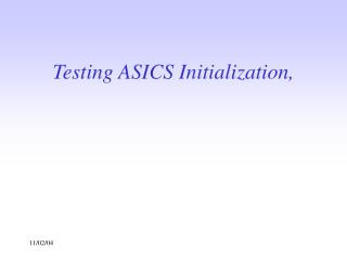 Testing ASICS Initialization,