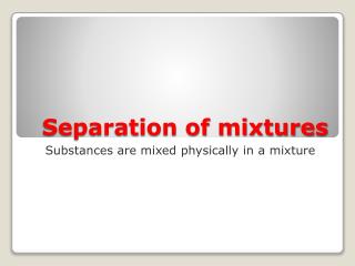Separation of mixtures