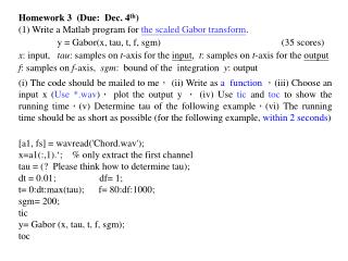 Homework 3 (Due: Dec. 4 th ) (1) Write a Matlab program for the scaled Gabor transform .