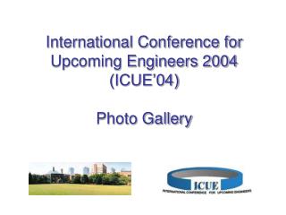 International Conference for Upcoming Engineers 2004 (ICUE’04) Photo Gallery