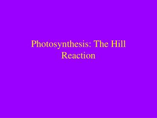 Photosynthesis: The Hill Reaction