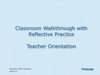 Classroom Walkthrough with Reflective Practice Teacher Orientation