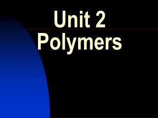Unit 2 Polymers