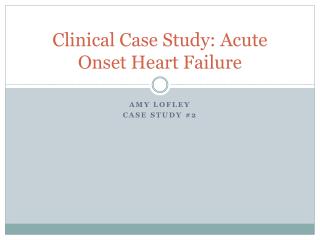 Clinical Case Study: Acute Onset Heart Failure