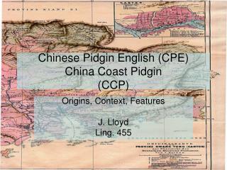 Chinese Pidgin English (CPE) China Coast Pidgin (CCP)