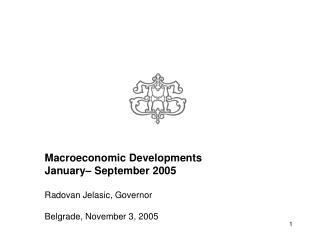 Macroeconomic Developments January – September 2005 Radovan Jelasic, Governor
