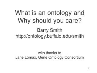 What is an ontology and Why should you care? Barry Smith ontology.buffalo/smith