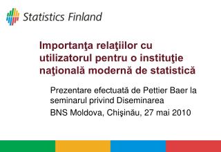 Importanţa relaţiilor cu utilizatorul pentru o instituţie naţională modernă de statistică