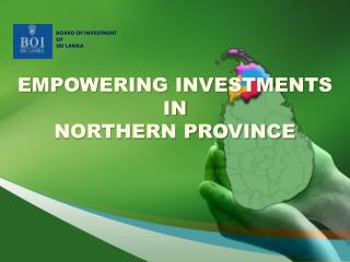 EMPOWERING INVESTMENTS IN NORTHERN PROVINCE