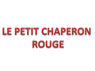 LE PETIT CHAPERON ROUGE