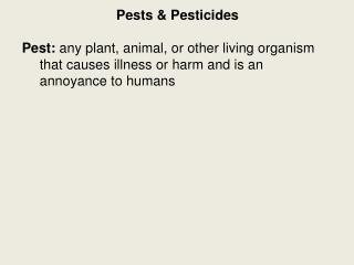 Pests &amp; Pesticides Pest: any plant, animal, or other living organism