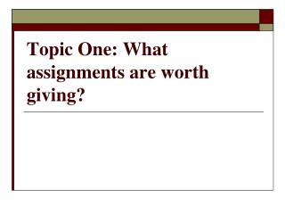 Topic One: What assignments are worth giving?
