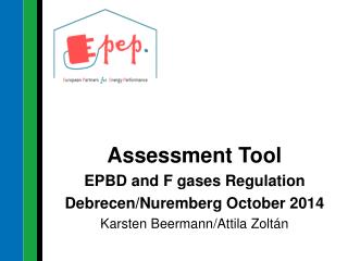 Assessment Tool EPBD and F gases Regulation Debrecen/ Nuremberg October 2014