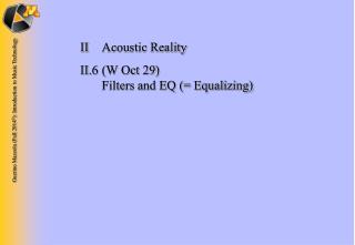 II	Acoustic Reality II.6 	(W Oct 29) 	 Filters and EQ (= Equalizing)