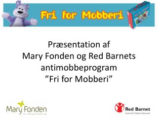 Præsentation af Mary Fonden og Red Barnets antimobbeprogram ”Fri for Mobberi”