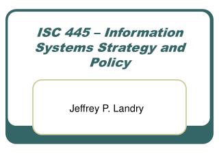 ISC 445 – Information Systems Strategy and Policy