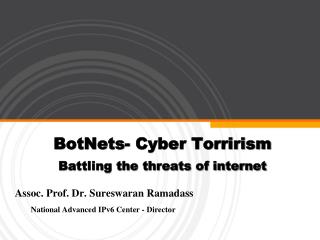 BotNets- Cyber Torrirism Battling the threats of internet