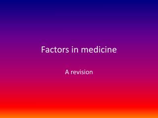 Factors in medicine
