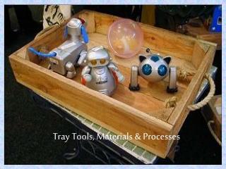 Tray Tools, Materials &amp; Processes