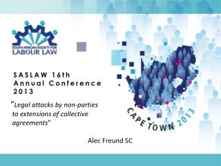 “ Legal attacks by non-parties to extensions of collective agreements ” 							Alec Freund SC