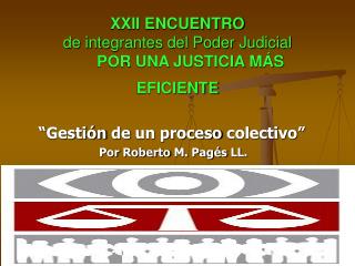 XXII ENCUENTRO de integrantes del Poder Judicial POR UNA JUSTICIA MÁS EFICIENTE