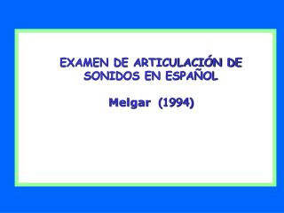 EXAMEN DE ARTICULACIÓN DE SONIDOS EN ESPAÑOL Melgar (1994)