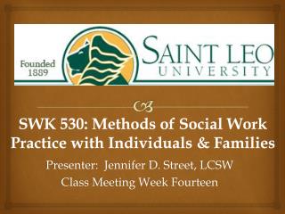 SWK 530: Methods of Social Work Practice with Individuals &amp; Families