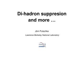 Di-hadron suppresion and more … Jörn Putschke Lawrence Berkeley National Laboratory