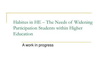 Habitus in HE – The Needs of Widening Participation Students within Higher Education