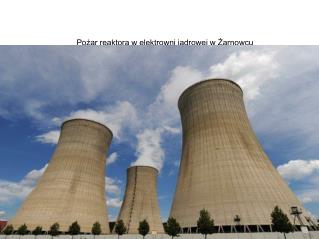 Pożar reaktora w elektrowni jądrowej w Żarnowcu Krzysztof Bieńko gr 11
