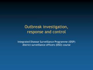 Outbreak investigation, response and control