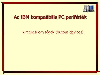 Az IBM kompatibilis PC perifériák