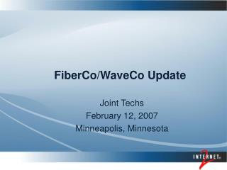 FiberCo/WaveCo Update