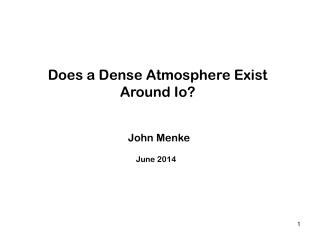 Does a Dense Atmosphere Exist Around Io?