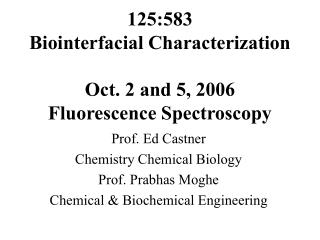 125:583 Biointerfacial Characterization Oct. 2 and 5, 2006 Fluorescence Spectroscopy