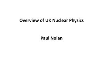 Overview of UK Nuclear Physics Paul Nolan