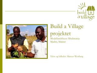 Build a Village projektet Modellandsbyen Mtalimanja Madisi, Malawi