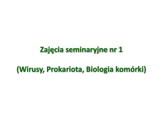 Zajęcia seminaryjne nr 1 (Wirusy, Prokariota, Biologia komórki)