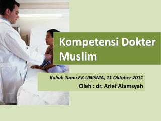 Kuliah Tamu FK UNISMA, 11 Oktober 201 1 Oleh : dr. Arief Alamsyah