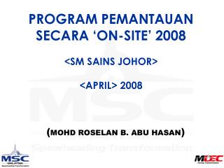 PROGRAM PEMANTAUAN SECARA ‘ON-SITE’ 2008 &lt;SM SAINS JOHOR&gt; &lt;APRIL&gt; 2008