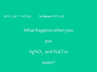 AgNO 3 ( aq ) + NaCl ( aq )	 AgCl ( s ) + NaNO 3 ( aq )