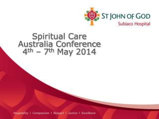Spiritual Care Australia Conference 4 th – 7 th May 2014